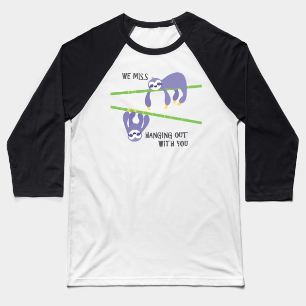 We miss hanging out with you sloths Baseball T-Shirt by creativemonsoon